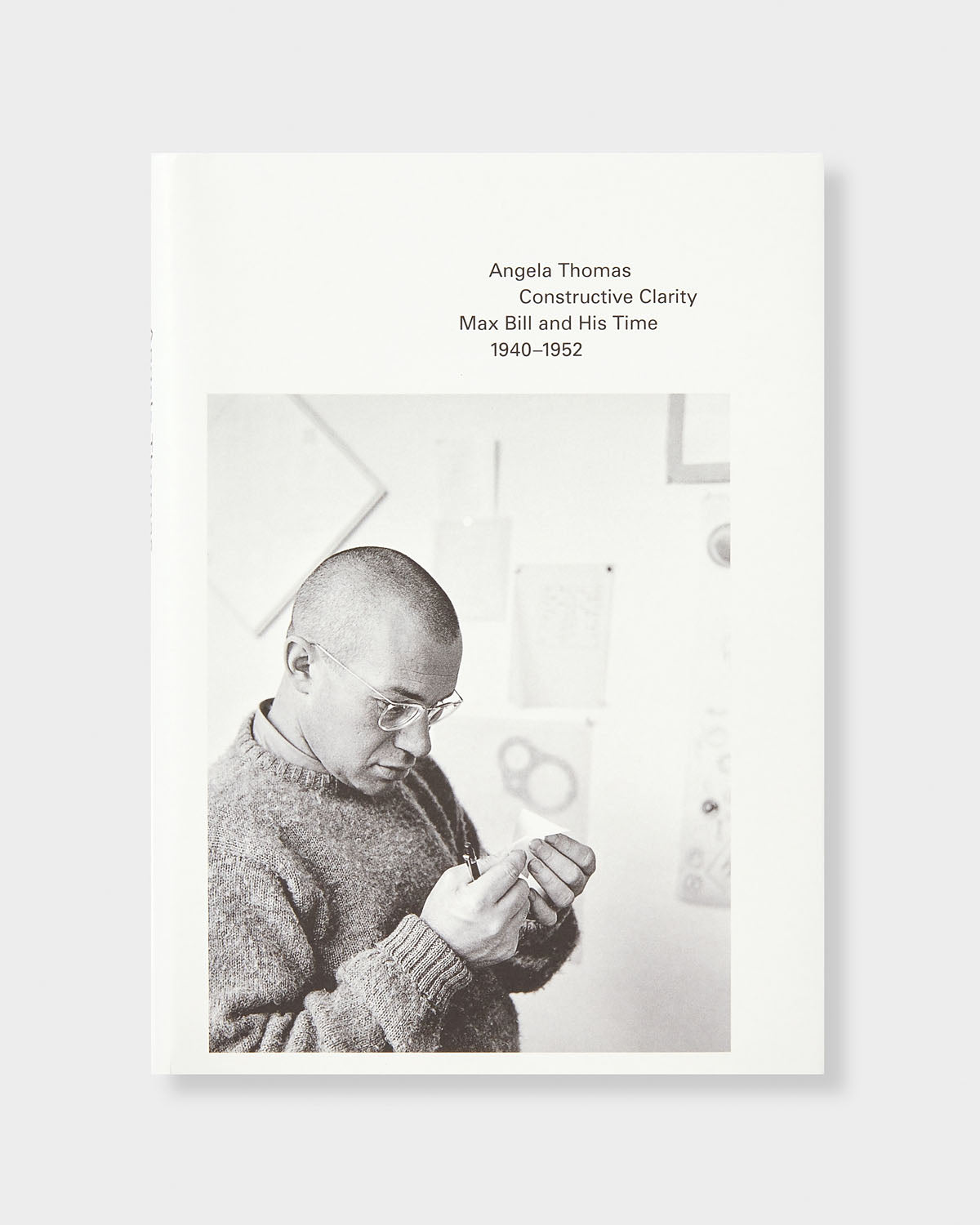 Constructive Clarity: Max Bill and His Time, 1940–1952
