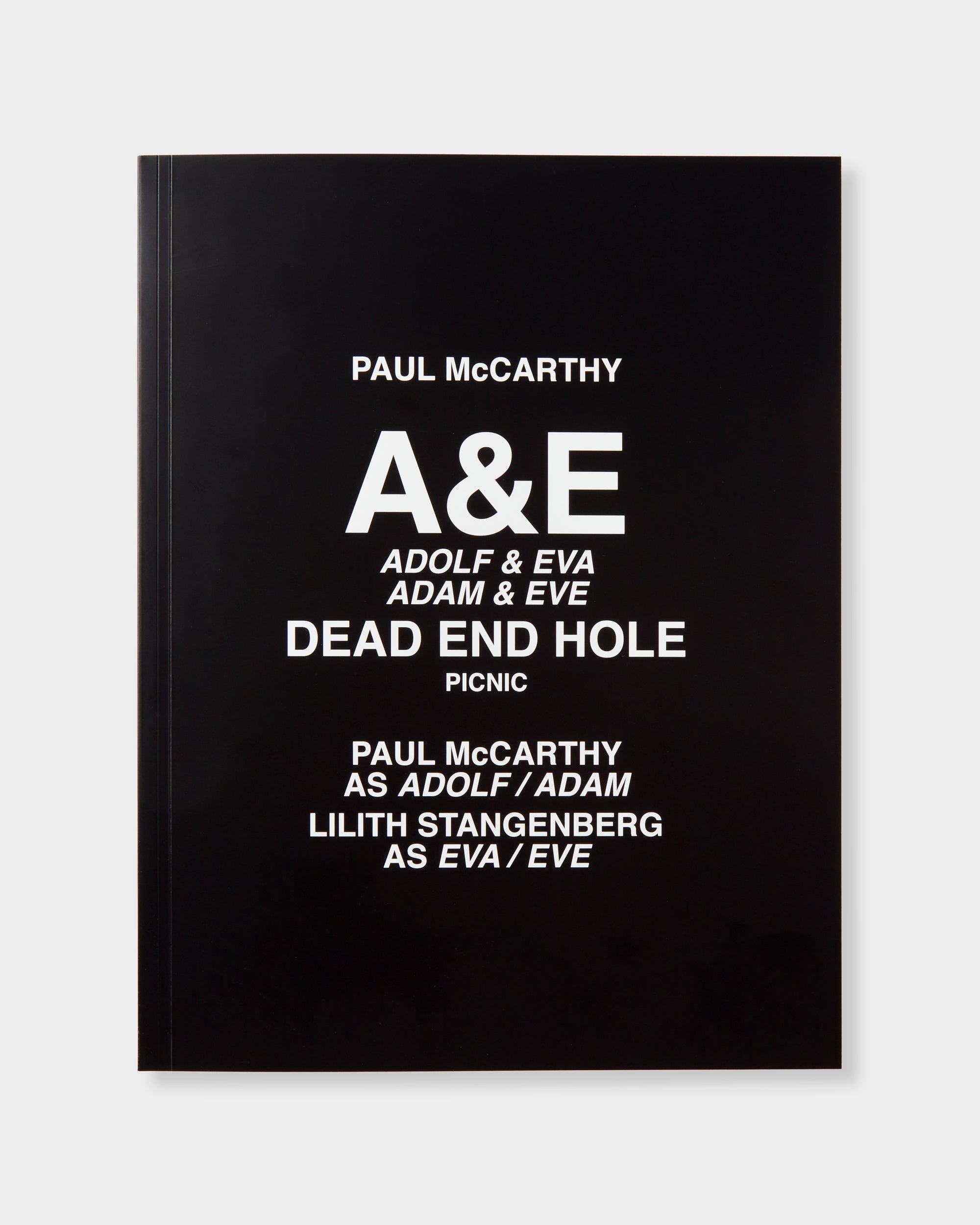 Paul McCarthy: A&E, Adolf & Eva, Adam & Eve, Dead End Hole, Picnic