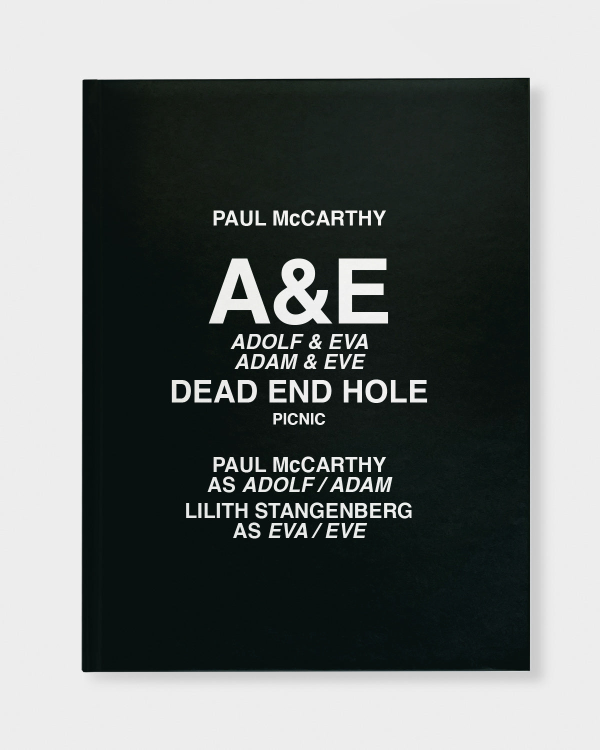 Paul McCarthy: A&E, Adolf & Eva, Adam & Eve, Dead End Hole, Picnic