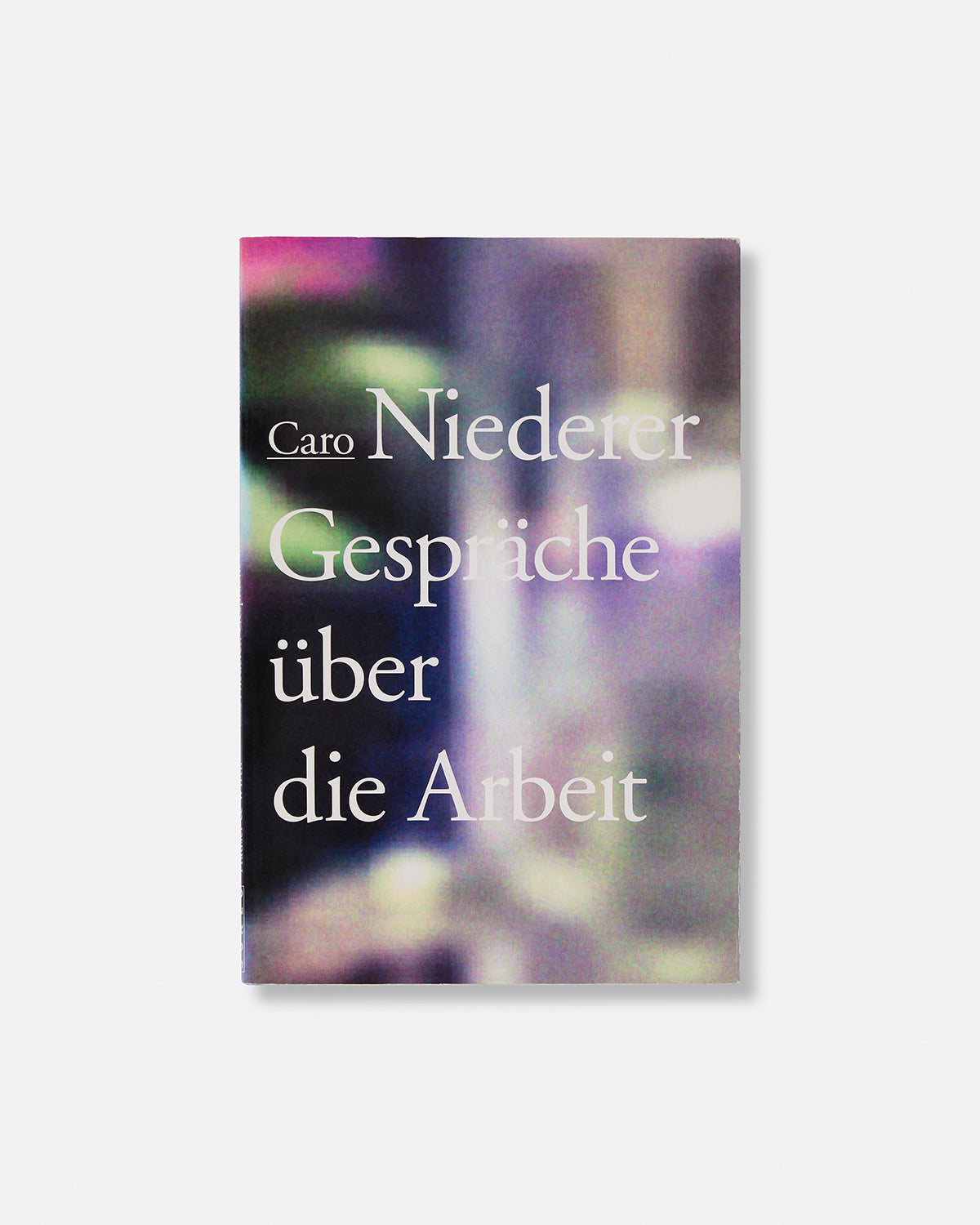 Caro Niederer: Gespr‚Äö√Ñ√∂‚àö‚Ä†‚àö‚àÇ¬¨¬®‚àö√ºche ‚Äö√Ñ√∂‚àö‚Ä†‚àö‚àÇ¬¨¬®‚Äö√†¬¥ber die Arbeit / Conversations about Work Default Title